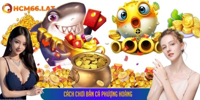 Cách Chơi Bắn Cá Phượng Hoàng