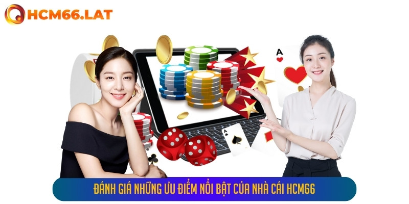 Đánh Giá Những Ưu Điểm Nổi Bật Của Nhà Cái Hcm66