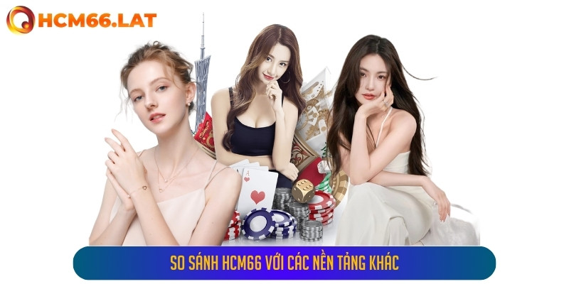 So Sánh Hcm66 Với Các Nền Tảng Khác